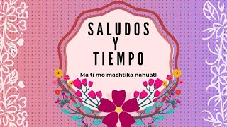 ¿CÓMO SALUDAR EN NÁHUATL Y OTRAS MANERAS DE HABLAR SOBRE EL TIEMPOAprendamos Náhuatl Veracruzano [upl. by Margot722]