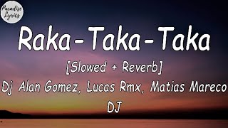 RakaTakaTaka Dj Alan Gomez Lucas Rmx Matias Mareco DJ Slowed  Reverb LetraLyrics Video [upl. by Ardnoik615]