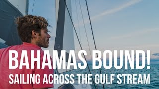 Bahamas Bound Sailing Across the Gulf Stream Sailing Curiosity [upl. by Eahsram529]