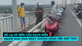 Bỏ xe tay ga trên cầu Rạch Miễu người đàn ông nhảy xuống sông Tiền mất tích [upl. by Ferren761]