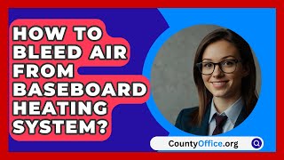 How To Bleed Air From Baseboard Heating System  CountyOfficeorg [upl. by Nevanod252]