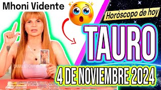 UN FUERTÍSIMO CAMBIO VIENE❗😱 MHONI VIDENTE 🔮 Horóscopo de hoy TAURO 4 de NOVIEMBRE 2024 ❤️ monhi [upl. by Cardon]