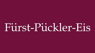 How to Pronounce FürstPücklerEis Prince Pückler Ice Cream Correctly in German [upl. by Arela]