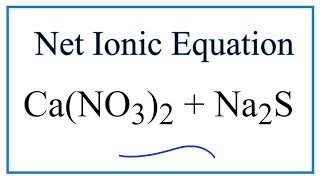 How to Write the Net Ionic Equation for CaNO32  Na2S  CaS  NaNO3 [upl. by Yelah830]