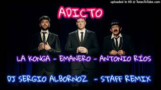 ADICTO  Staff Remix Dj Sergio Albornoz  EMANERO LA KONGA amp ANTONIO RIOS [upl. by Jennette]