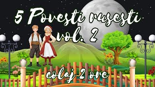 🌼 Povesti rusesti vol 2  5 povesti pentru copii  2 ore de povesti fermecate  Basme 🌼 [upl. by Yedok]