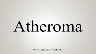 How To Say Atheroma [upl. by Ailero385]