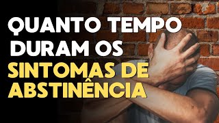 Quanto tempo duram os sintomas de abstinencia e o que fazer para lidar com eles [upl. by Tanberg]