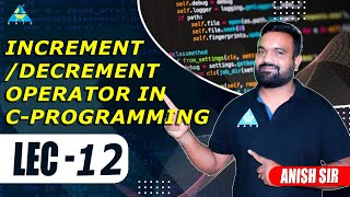 Lect12 Incrementdecrement operator in C Programming  by Anish Sir [upl. by Atarman]