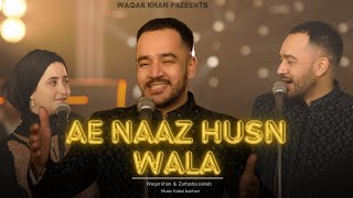 Ae Naaz E Husn Wala  Qatil Howa tu Bismil  Waqar Khanft Zartasha Zainab Balochi x Urdu Collab [upl. by Dabbs]