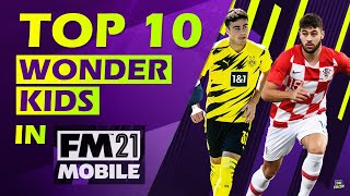 Football Manager Mobile 2021  TOP 10 WONDERKIDS YOU NEED IN YOUR TEAM [upl. by Deb]