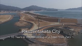 Tsunami 10 Years in the Rebuilding of a Town from Zero Rikuzentakata Japan Earthquake [upl. by Eseila]