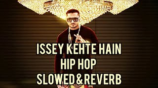 issey kehte hain hip hop slowed amp reverb song yo yo honey singh song slowed reverb amp lyrics [upl. by Tnattirb]