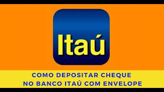 Como depositar Cheque no Banco Itaú  Por Envelope [upl. by Latsyk]