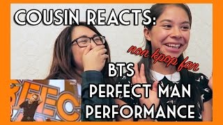 COUSIN REACTS BTS  PERFECT MAN PERFORMANCE NONKPOP FAN [upl. by Uriisa152]