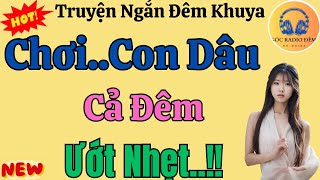 Truyện Đời Thực NGHE 1 LẦN NHỚ MÃI DUYỆN PHẬN GIỮ NÀNG DÂU MỚI  Kể Chuyện Tâm Sự Thầm Kín Hay [upl. by Helmer]