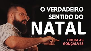 O VERDADEIRO SENTIDO DO NATAL  Douglas Gonçalves [upl. by Adiahs]