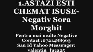 ASTAZI ESTI CHEMAT ISUSENegativ Sora Morghit Nou [upl. by Noremak]