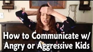 How to Communicate With Angry or Aggressive Kids [upl. by Edniya]