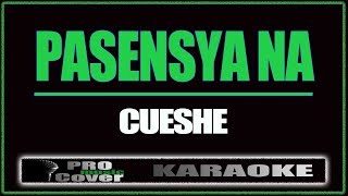 Pasensya na  CUESHE KARAOKE [upl. by Atiram]