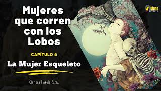 Mujeres que corren con los Lobos  Cap 5 La Mujer Esqueleto [upl. by Eisiam577]