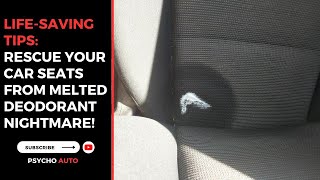 LifeSaving Tips Rescue Your Car Seats from Melted Deodorant Nightmare [upl. by Feucht313]