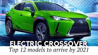 12 New Electric Crossovers You Will be Able to Buy by 2021 [upl. by Jaworski916]