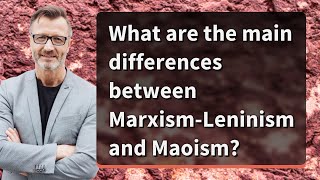 What are the main differences between MarxismLeninism and Maoism [upl. by Cynera]