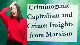 How Does Criminogenic Capitalism Influence Crime According to Marxist Theories [upl. by Alderman]