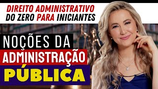 NOÇÕES DA ADMINISTRAÇÃO PÚBLICA  DIREITO ADMINISTRATIVO DO ZERO PARA INICIANTES [upl. by Irihs]