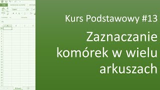 Excel Kurs Podstawowy 13 Zaznaczanie komórek w wielu arkuszach jednocześnie [upl. by Tennaj]