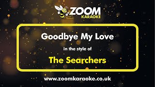 The Searchers  Goodbye My Love  Karaoke Version from Zoom Karaoke [upl. by Notsahc]