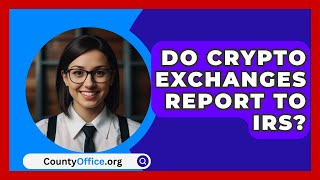 Do Crypto Exchanges Report To IRS  CountyOfficeorg [upl. by Viehmann]