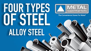 The Four Types of Steel Part 3 Alloy Steel  Metal Supermarkets [upl. by Johnsten548]