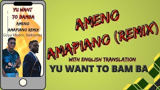 AMENO AMAPIANO wEnglish translation  Goya Menor amp Nektunez  LYRICS VIDEO Yu Want to Bamba [upl. by Ahcsas]