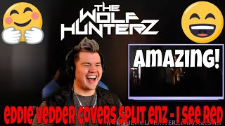 Eddie Vedder Covers Split Enz  I See Red  THE WOLF HUNTERZ Jon aka threeSXTN Reaction [upl. by Ellehcam]