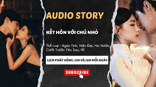 FULL TRUYỆN AUDIO  KẾT HÔN VỚI CHÚ NHỎ  CHAN CHAN AUDIO [upl. by Htebazie]