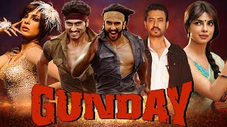 Gunday Full Movie 2014 Best Review  Ranveer Singh  Arjun Kapoor  Priyanka Chopra  Irrfan Khan [upl. by Avihs]