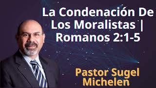 La Condenación De Los Moralistas  Romanos 215  Pastor Sugel Michelen [upl. by Mcnutt]