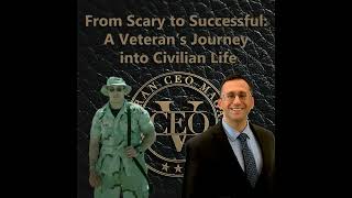 From Scary to Successful A Veteran’s Journey into Civilian Life  VCEO Episode 5  Mike Nachshen [upl. by Harve757]