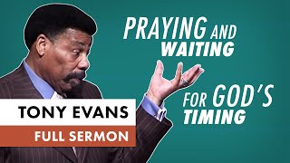 Praying and Waiting for Gods Timing  Tony Evans Sermon [upl. by Mokas]