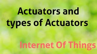 Actuator introduction and types of actuators in IOT [upl. by Genevieve]