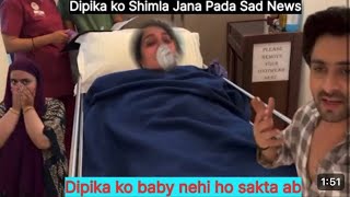 Dipika Ko Treatments Ke Liye Shimla Jana Pada Ruhaan Ke Bad Baby Abhi Tak Kyo Nehi Aya [upl. by Yrrot]