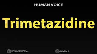 How To Pronounce Trimetazidine [upl. by Neerom]