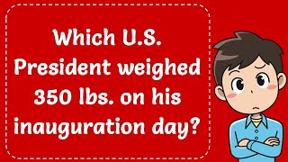 Which US President weighed 350 lbs on his inauguration day Explained [upl. by Ahsitel]