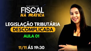 SEMANA FISCALNA PRÁTICA  AULA 01  Legislação tributária Descomplicada [upl. by Naarah556]