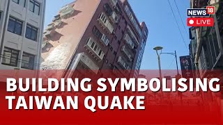 Taiwan Earthquake Rescue Ops Live  Damaged Buildings Are Being Demolished  News18 Live  N18L [upl. by Saduj73]