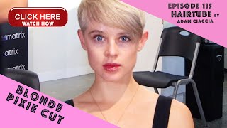 How to do the Perfect Blonde Pixie Cut  EPISODE 115 HairTube with Adam Ciaccia [upl. by Nileak226]