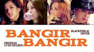 BLACKPINK BANGIR BANGIR AI cover Originally by Gülşen color coded lyrics [upl. by Pavla]