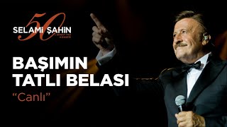 Selami Şahin  Başımın Tatlı Belası 50 Sanat Yılı Konseri [upl. by Weinert256]